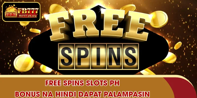 Free spins slots PH - Bonus na Hindi Dapat Palampasin